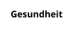 Gesundheit