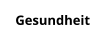 Gesundheit
