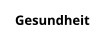 Gesundheit